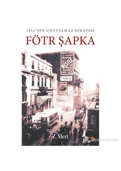 Fötr Şapka - (1912’Nin Unutulmaz Hikayesi)-Zübeyde Mert