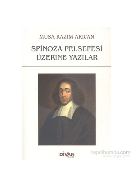 Spinoza Felsefesi Üzerine Yazılar-Musa Kazım Arıcan