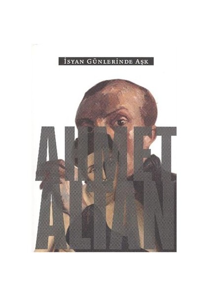 İsyan Günlerinde Aşk-Ahmet Altan