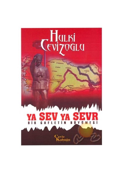 Ya Sev Ya Sevr (Bir Gafletin Büyümesi)-Hulki Cevizoğlu