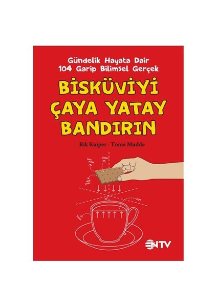 Bisküviyi Çaya Yatay Bandırın - Gündelik Hayata Dair 104 Garip Bilimsel Gerçek