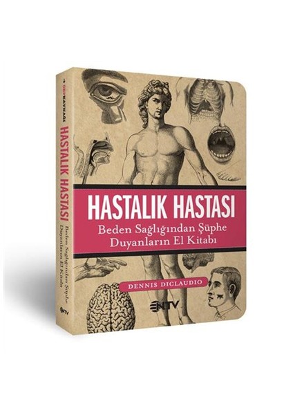 Hastalık Hastası - Beden Sağlığından Şüphe Duyanların El Kitabı - Dennis DiClaudio