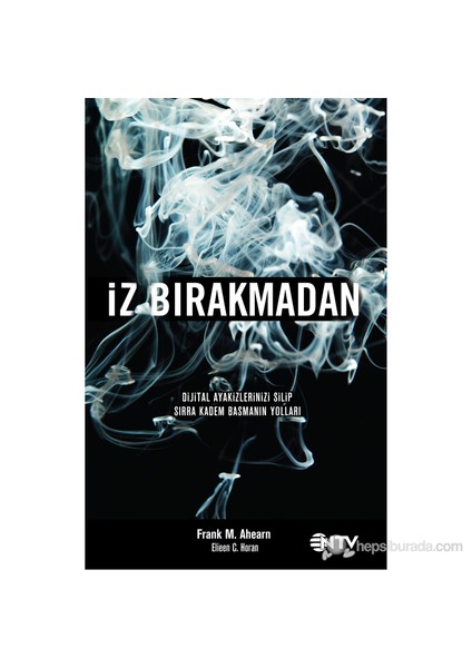 İz Bırakmadan - (Dijital Ayakizlerinizi Silip Sırra Kadem Basmanın Yolları)-Eileen C. Horan