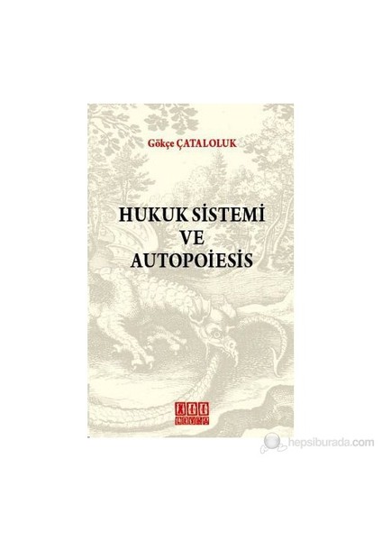 Hukuk Sistemi Ve Autopoiesis-Gökçe Çataloluk