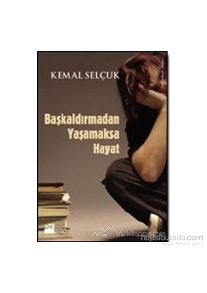 Başkaldırmadan Yaşamaksa Hayat - Kemal Selçuk