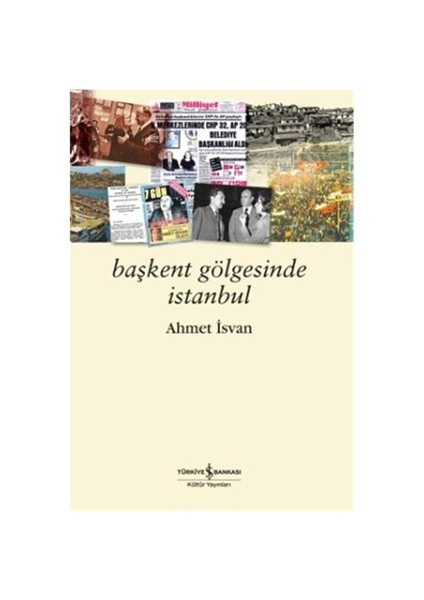 Başkent Gölgesinde İstanbul - Ahmet İsvan