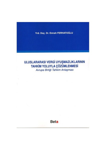 Uluslararası Vergi Uyuşmazlıklarının Tahkim Yoluyla Çözümlenmesi - Emrah Ferhatoğlu