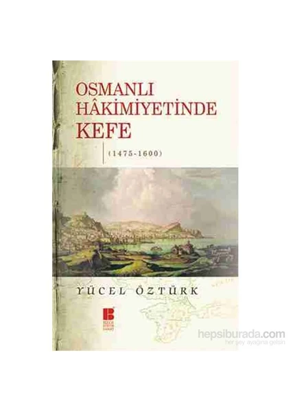 Osmanlı Hâkimiyetinde Kefe (1475-1600)-Yücel Öztürk