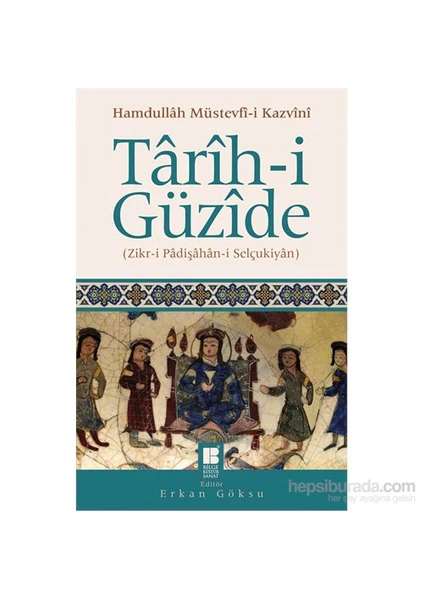 Târîh-İ Güzîde (Zikr-İ Pâdişâhân-İ Selçukiyân)-Hamdullah Müstevfi-İ Kazvini