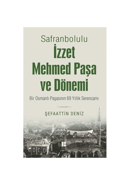 Safranbolulu İzzet Mehmed Paşa Ve Dönemi-Şefaattin Deniz