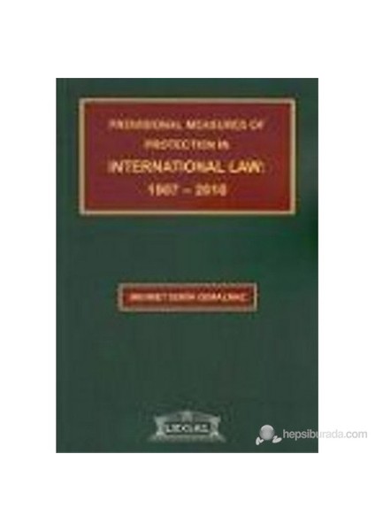 Provisional Measures Of Protection İn International Law: 1907- 2010-Mehmet Semih Gemalmaz