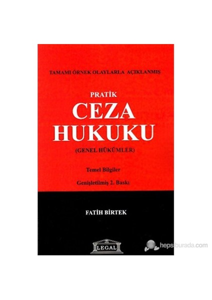 Pratik Ceza Hukuku (Tamamı Örnek Olaylarla Açıklanmış Genel Hükümler)-Fatih Birtek