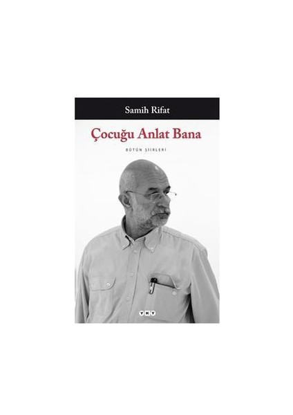 Çocuğu Anlat Bana: Bütün Şiirleri - Samih Rifat