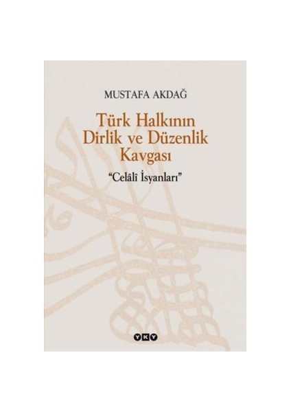 Türk Halkının Dirlik Ve Düzenlik Kavgası “Celaliler İsyanları" - Mustafa Akdağ