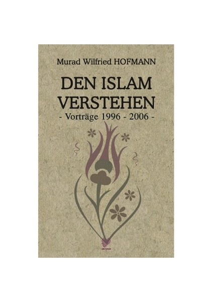 Den Islam Verstehen – Vortrage 1996-2006 (Almanca Konferanslar)