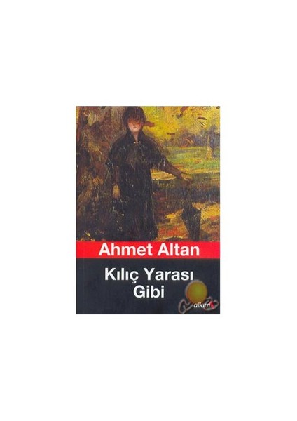 Kılıç Yarası Gibi - Ahmet Altan
