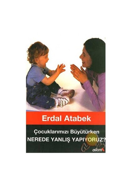 Çocuklarımızı BüyüTürken Nerede Yanlış Yapıyoruz ?