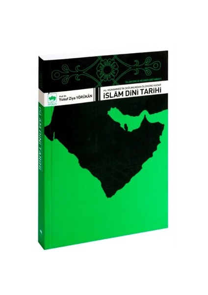 İslâm Dini Ve Mezhepleri Tarihi:1 "Hz. Muhammed'İn Doğumundan Ölümüne Kadar İslâm Dini Tarihi" *-Yusuf Ziya Yörükan