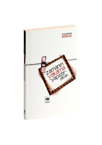 Zamanın Yakama Yapıştırdıkları - Asuman Güzelce