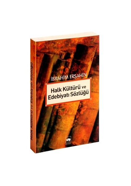 Halk Kültürü Ve Edebiyatı Sözlüğü-İbrahim Erşahin