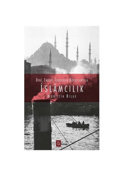 Dini, Tarihi, İdeolojik Boyutlarıyla İslamcılık