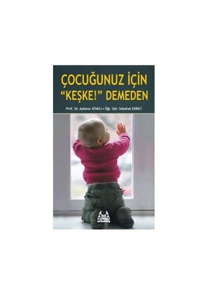 ÇOCUĞUNUZ İÇİN “KEŞKE!” DEMEDEN