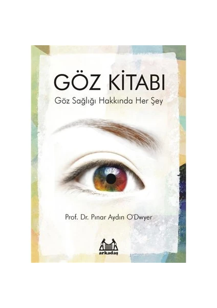 Göz Kitabı - Göz Sağlığı Hakkında Her Şey - Pınar Aydın O'dwyer