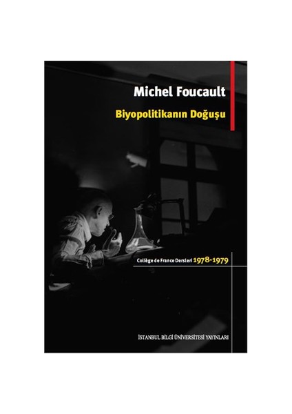 Biyopolitikanın Doğuşu: College De France Dersleri (1978-1979) - Michel Foucault