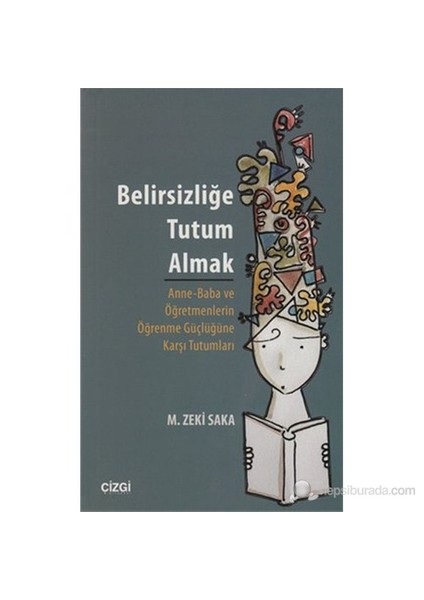 Belirsizliğe Tutum Almak (Anne-Baba Ve Öğretmenlerin Öğrenme Güçlüğüne Karşı Tutumları )-M. Zeki Saka