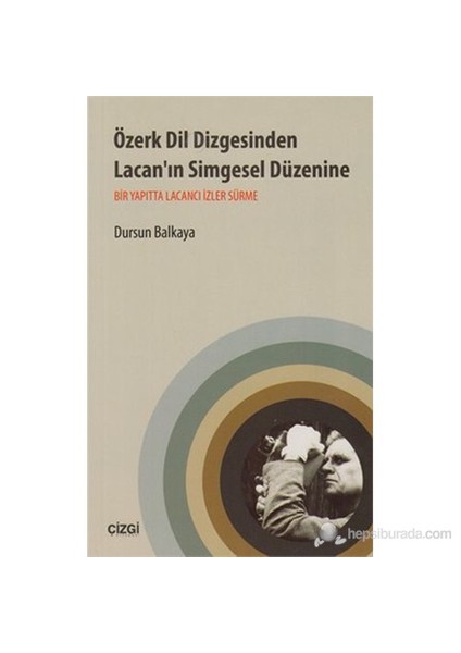 Özerk Dil Dizgesinden Lacan'In Simgesel Düzenine (Bir Yapıtta Lacancı İzler Sürme )-Dursun Balkaya