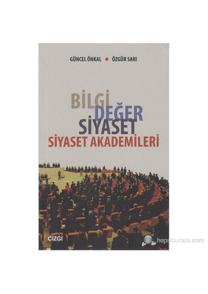 Bilgi Değer Siyaset - Siyaset Akademileri-Güncel Önkal