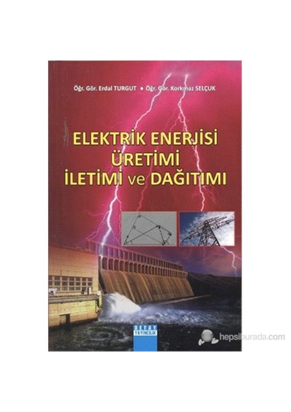 Elektrik Enerjisi Üretimi İletimi Ve Dağıtımı-Korkmaz Selçuk