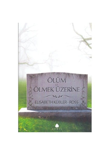 Ölüm ve Ölmek Üzerine - Elisabeth Kübler-Ross