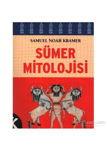 Sümer Mitolojisi - Samuel Noah Kramer