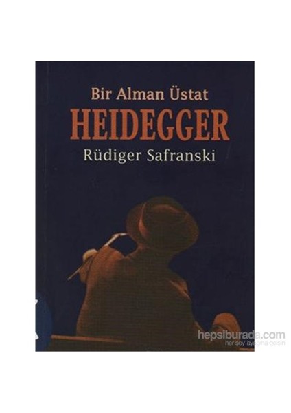 Bir Alman Üstat Heidegger-Rüdiger Safranski