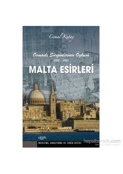 Malta Esirleri - Osmanlı Sürgünlerinin Öyküsü (1918- 1921)-Cemal Kutay