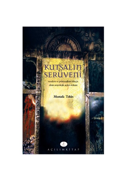 Açılım Kitap Kutsalın Serüveni-Mustafa Tekin