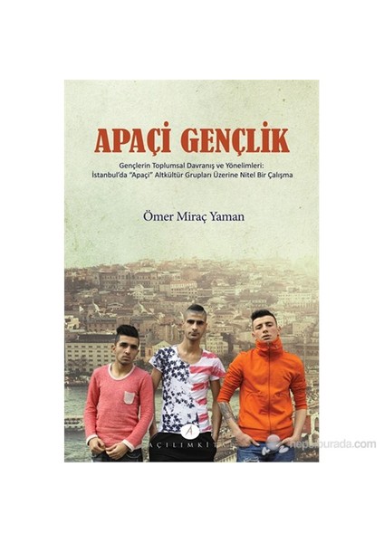 Apaçi Gençlik - (Gençlerin Toplumsal Davranış Ve Yönelimleri İstanbul'Da 'Apaçi' Altkültür Grupla-Ömer Miraç Yaman