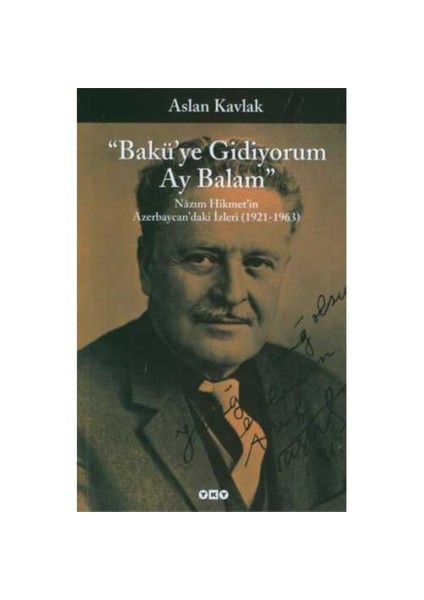 “Bakü'ye Gidiyorum Ay Balam” - Nazım Hikmet'in Azerbaycan'daki İzleri - Aslan Kavlak