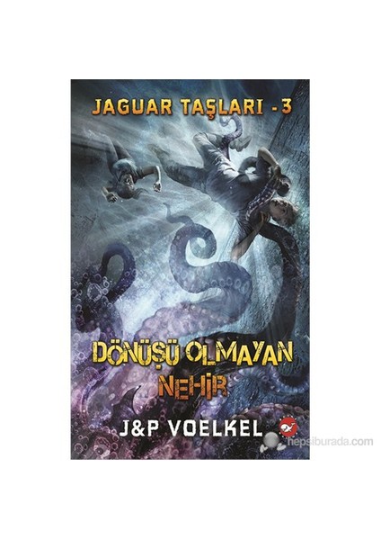 Jaguar Taşları 3: Dönüşü Olmayan Nehir - J - P Voelkel