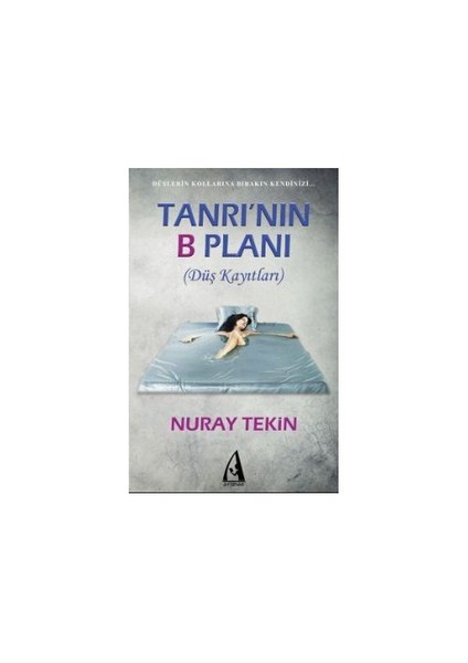 Tanrı’Nın B Planı (Düş Kayıtları)-Nuray Tekin