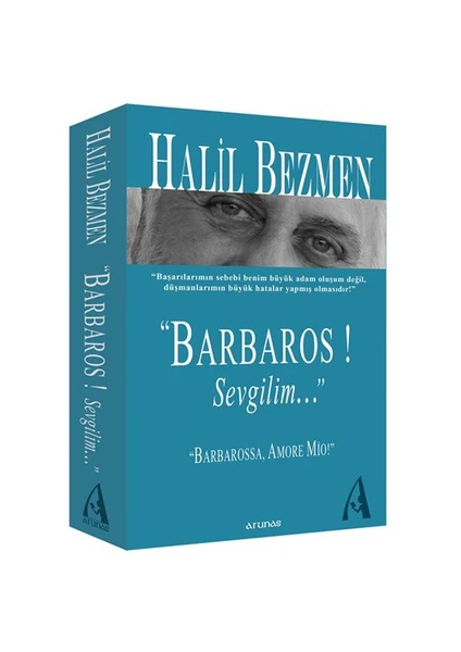 Barbaros! Sevgilim… - (“Ben Bir Askerim Ve İşim, Ölmeden Öldürmektir.”)-Halil Bezmen