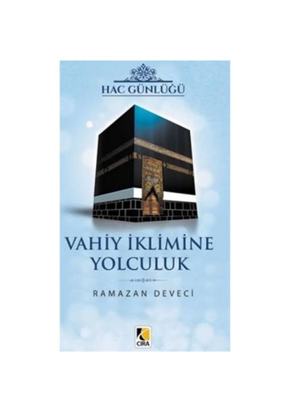 Hac Günlüğü Vahiy İklimine Yolculuk-Ramazan Deveci