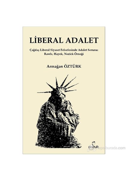 Liberal Adalet - (Çağdaş Liberal Siyaset Felsefesinde Adalet Sorunu: Rawls, Hayek, Nozick Örneği)