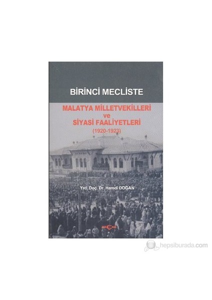 Akçağ Yayınları Birinci Mecliste Malatya Milletvekilleri Ve Siyasi Faaliyetleri (1920 - 1923)-Hamdi Doğan