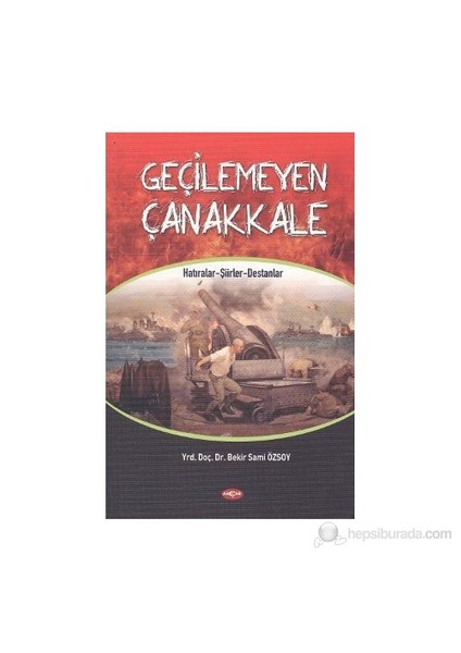 Geçilemeyen Çanakkale-Bekir Sami Özsoy