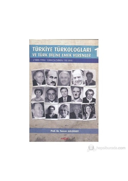 Türkiye Türkologları Ve Türk Diline Emek Verenler 1. Cilt-Tuncer Gülensoy