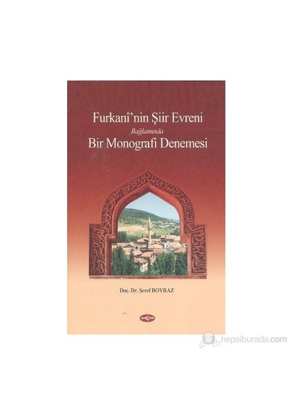 Furkani'Nin Şiir Evreni Bağlamında Bir Monografi Denemesi-Şeref Boyraz