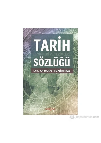 Akçağ Yayınları Tarih Deyimleri Ve Terimleri Sözlüğü-Orhan Yeniaras