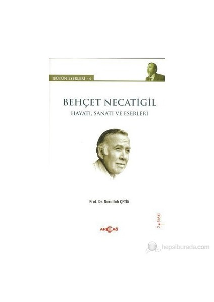 Behçet Necatigil - Hayatı, Sanatı Ve Eserleri-Nurullah Çetin